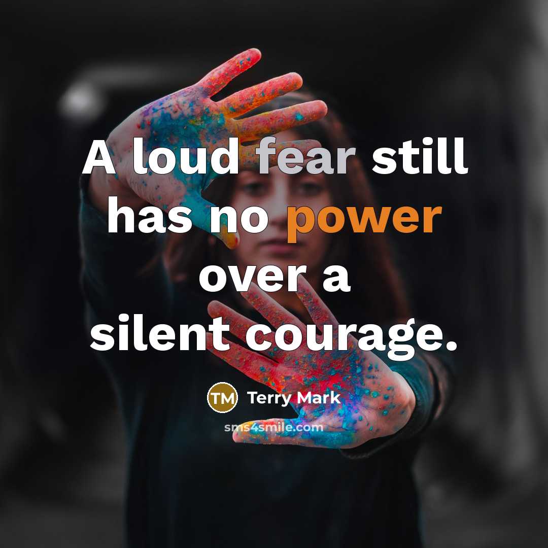 “A loud fear still has no power over a silent…” quote by Terry Mark