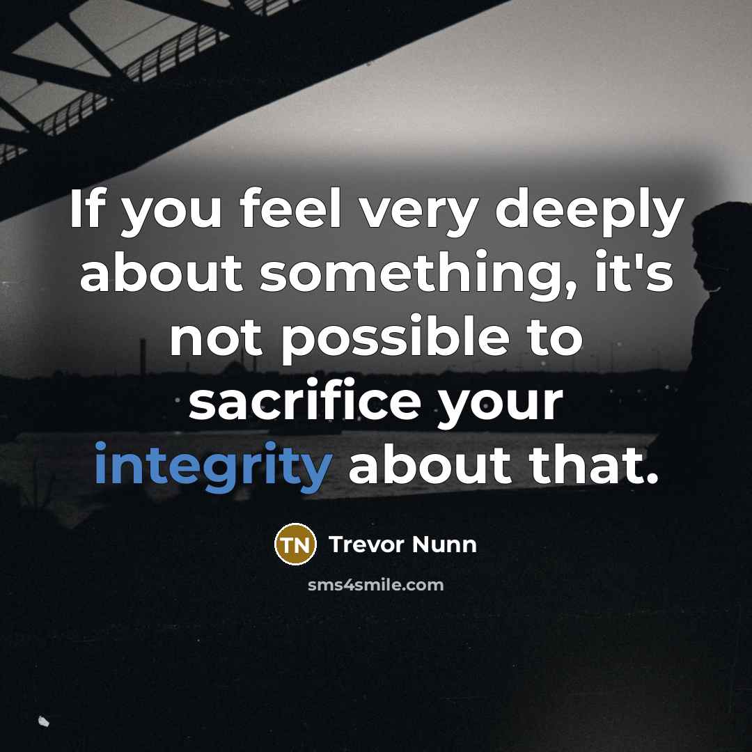 “If you feel very deeply about something, it's not possible…” quote by Trevor Nunn