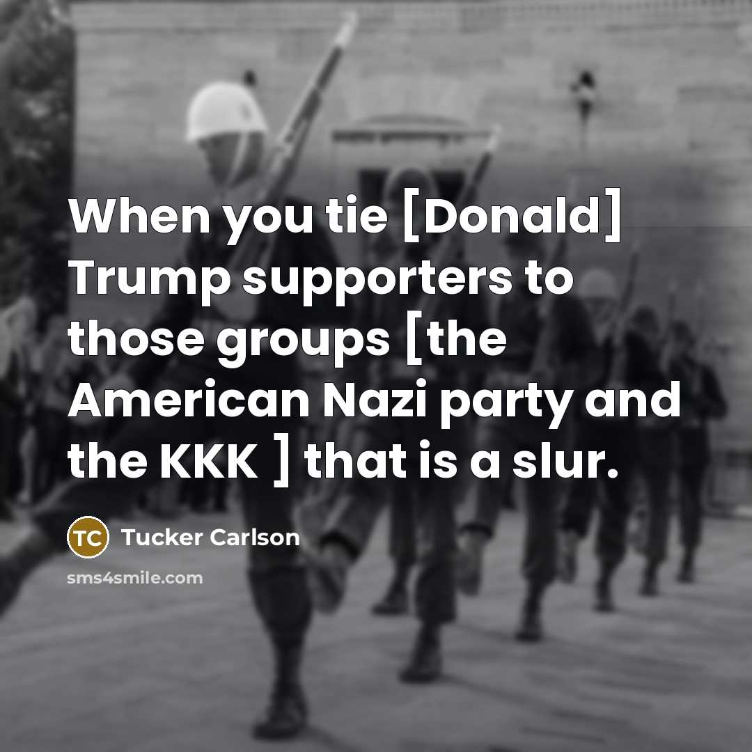 “When you tie [Donald] Trump supporters to those groups [the…” quote by Tucker Carlson
