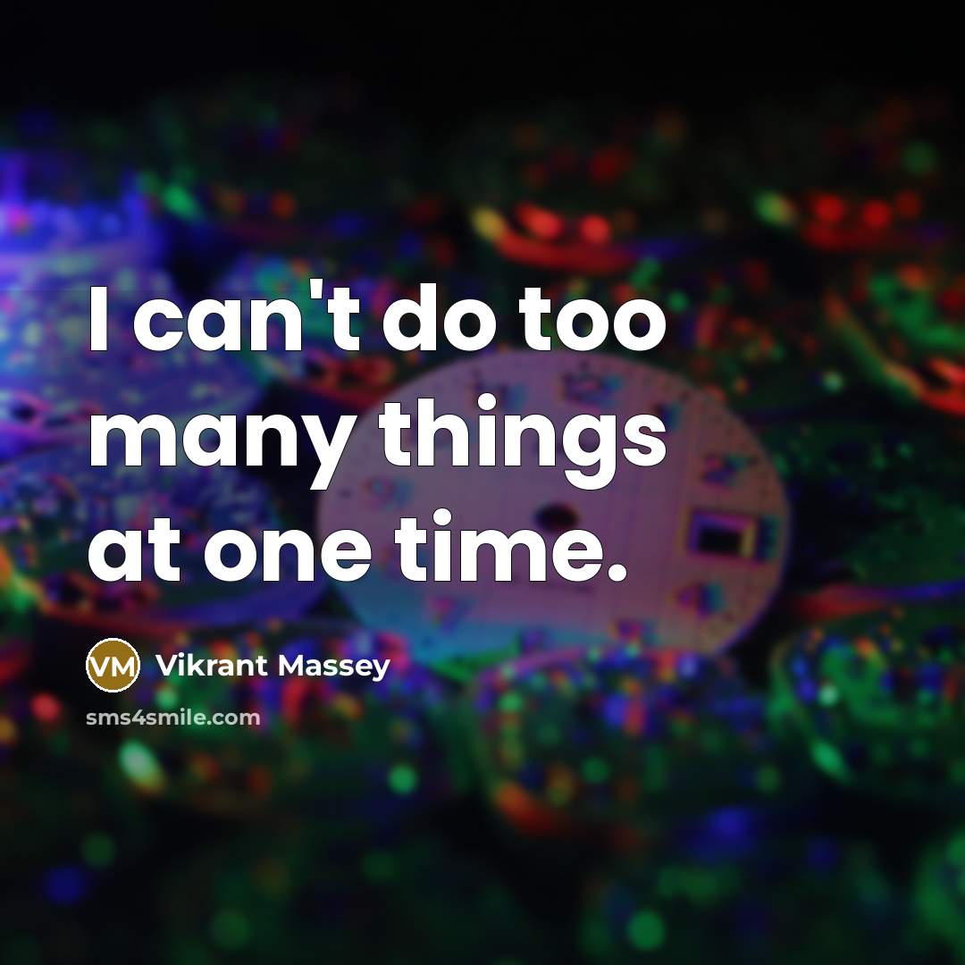 “I can't do too many things at one time.…” quote by Vikrant Massey