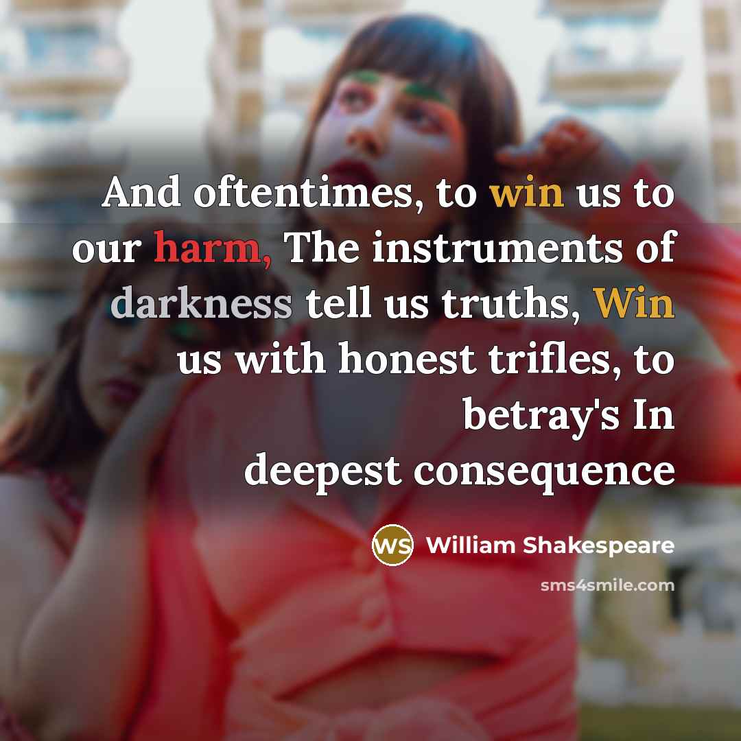 “And oftentimes, to win us to our harm, The instruments…” quote by William Shakespeare