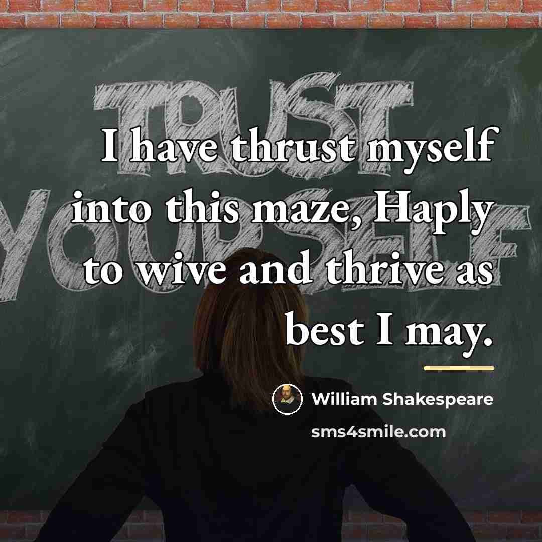 “I have thrust myself into this maze, Haply to wive…” quote by William Shakespeare