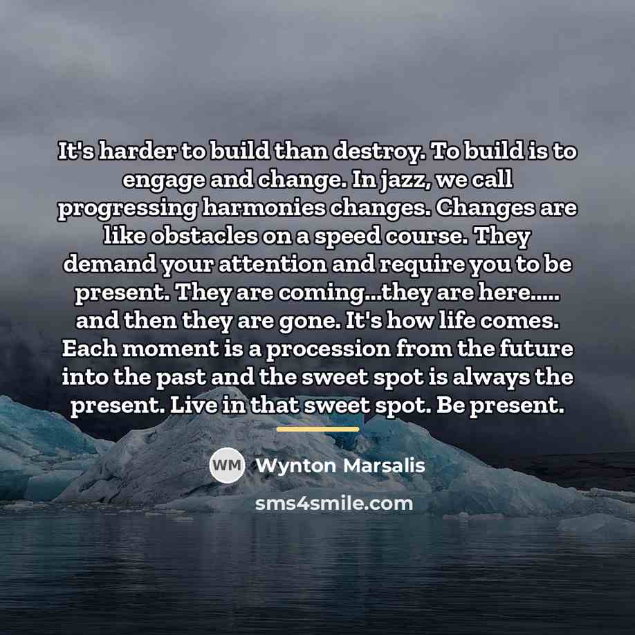 “It's harder to build than destroy. To build is to…” quote by Wynton Marsalis