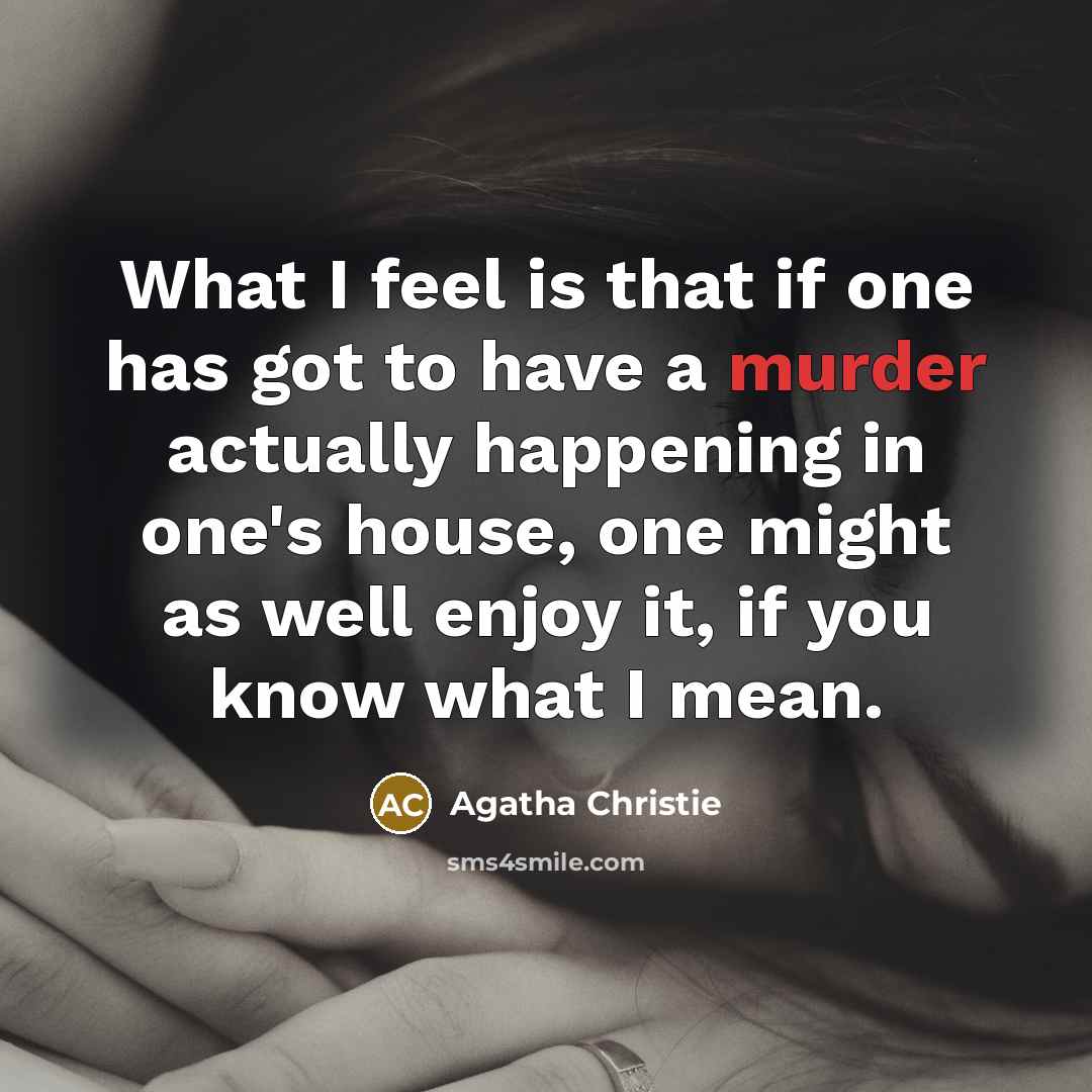 “What I feel is that if one has got to…” quote by Agatha Christie