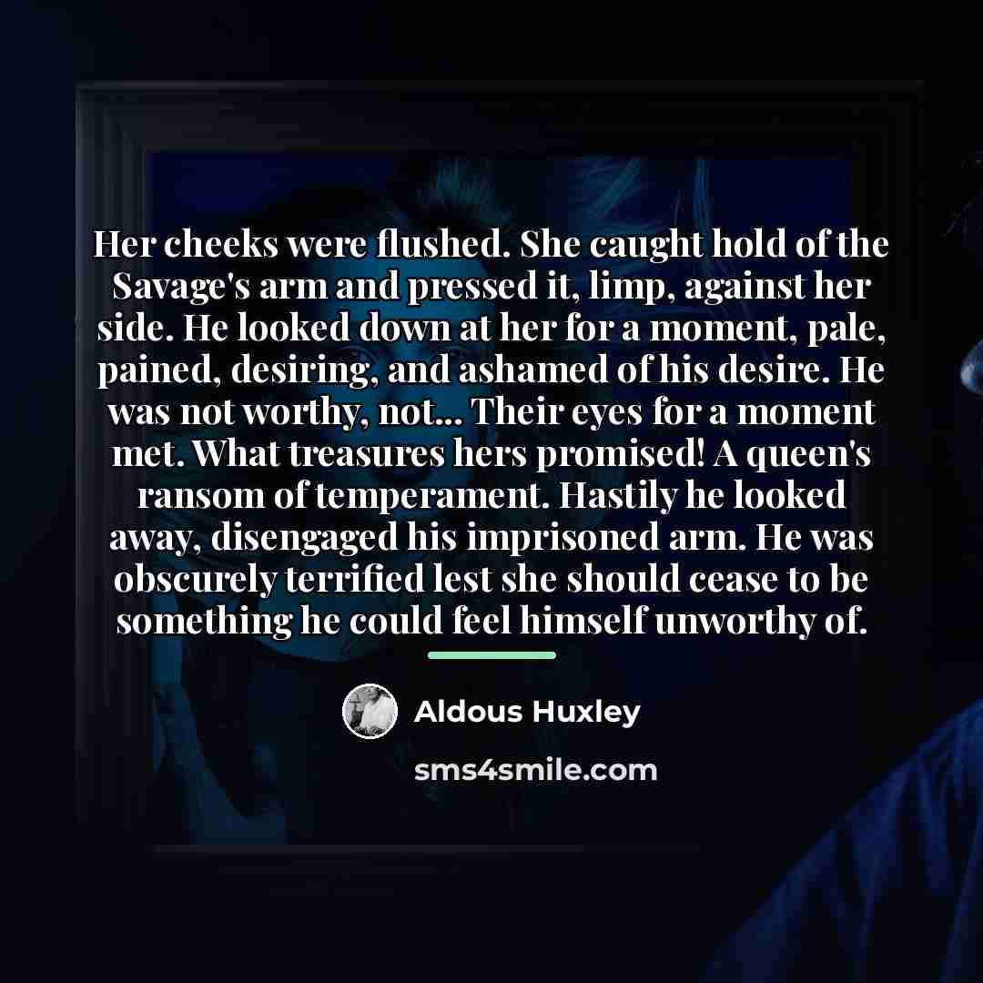 “Her cheeks were flushed. She caught hold of the Savage's…” quote by Aldous Huxley
