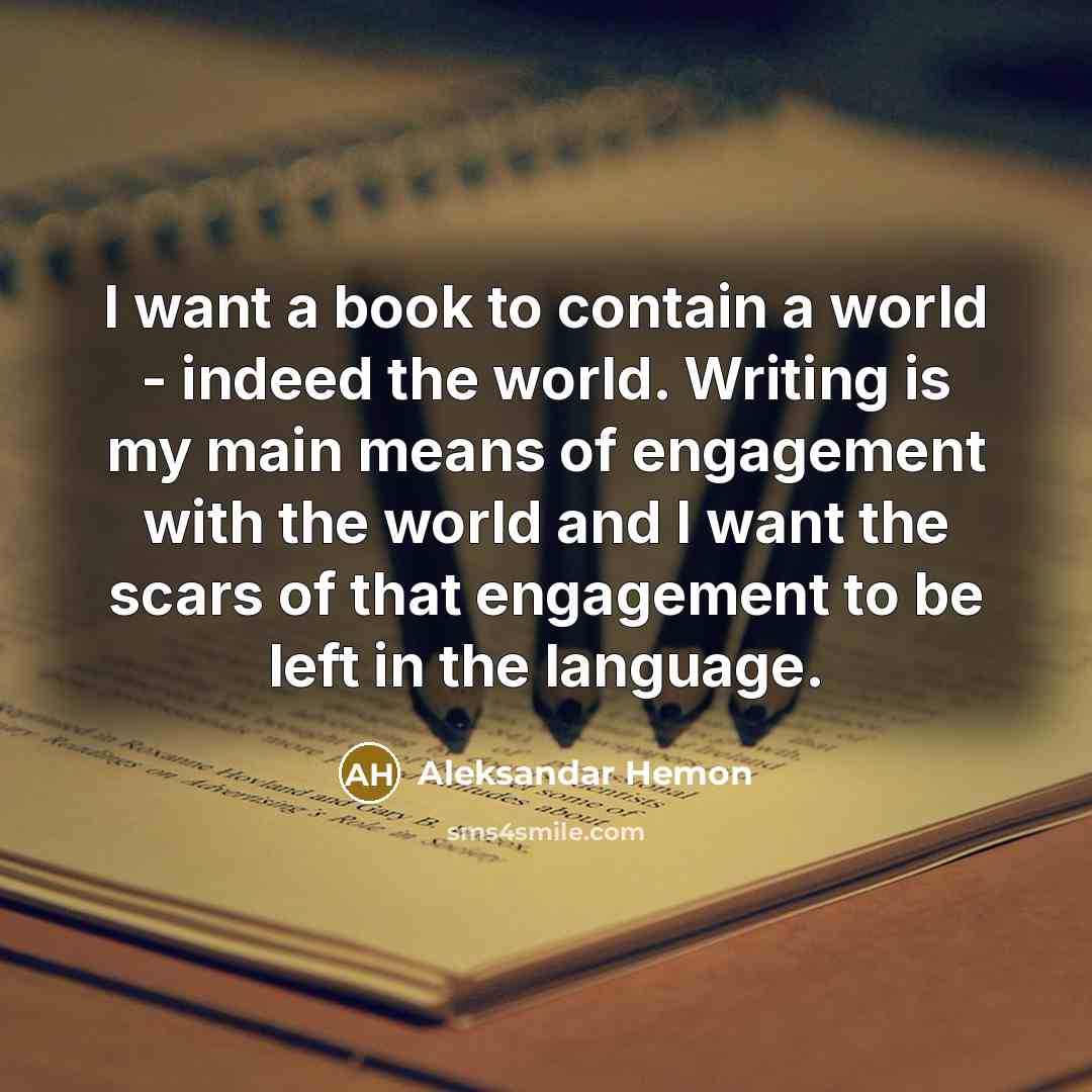 “I want a book to contain a world - indeed…” quote by Aleksandar Hemon