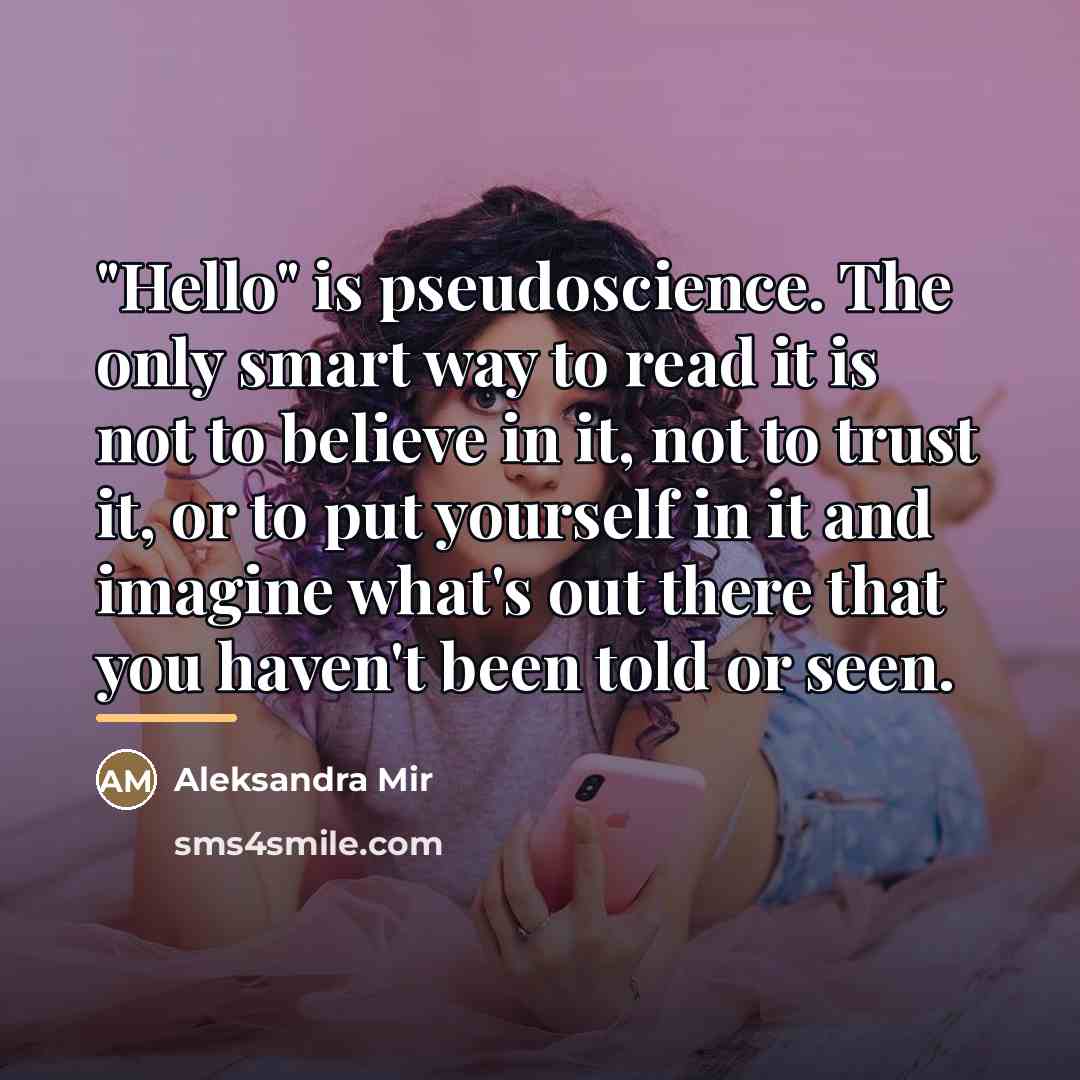 “"Hello" is pseudoscience. The only smart way to read it…” quote by Aleksandra Mir