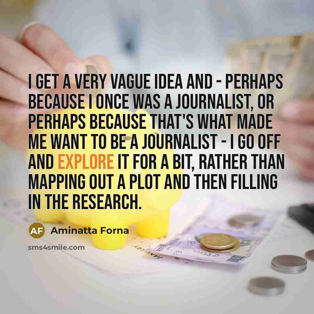 “I get a very vague idea and - perhaps because…” quote by Aminatta Forna