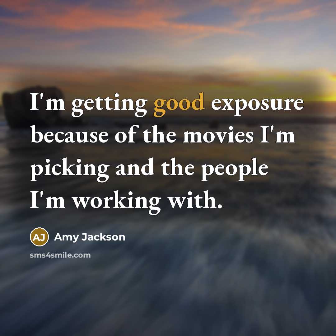 “I'm getting good exposure because of the movies I'm picking…” quote by Amy Jackson