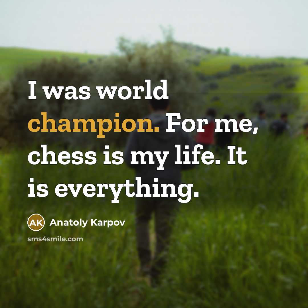 “I was world champion. For me, chess is my life.…” quote by Anatoly Karpov