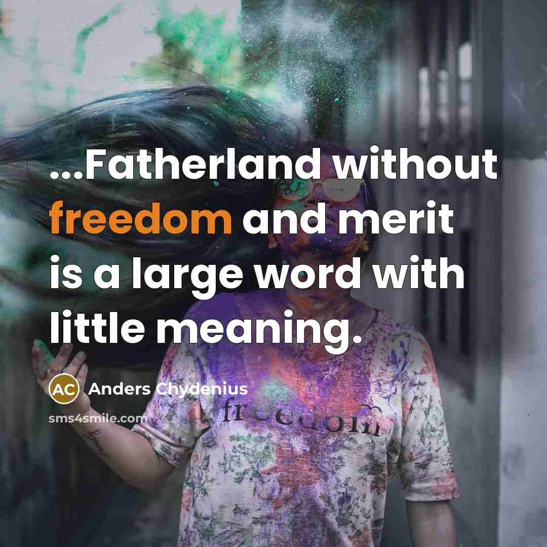 “...Fatherland without freedom and merit is a large word with…” quote by Anders Chydenius