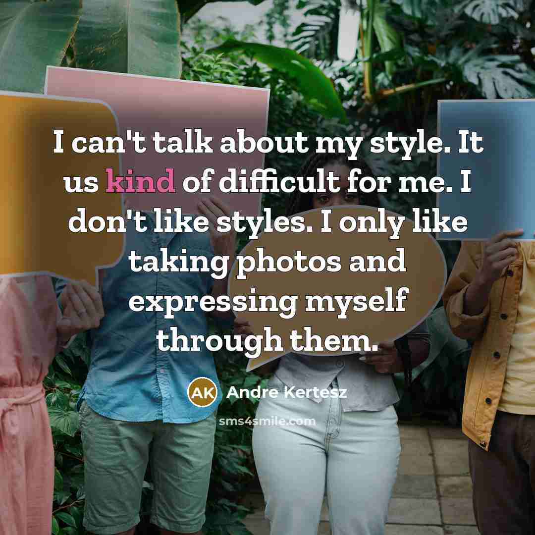 “I can't talk about my style. It us kind of…” quote by Andre Kertesz