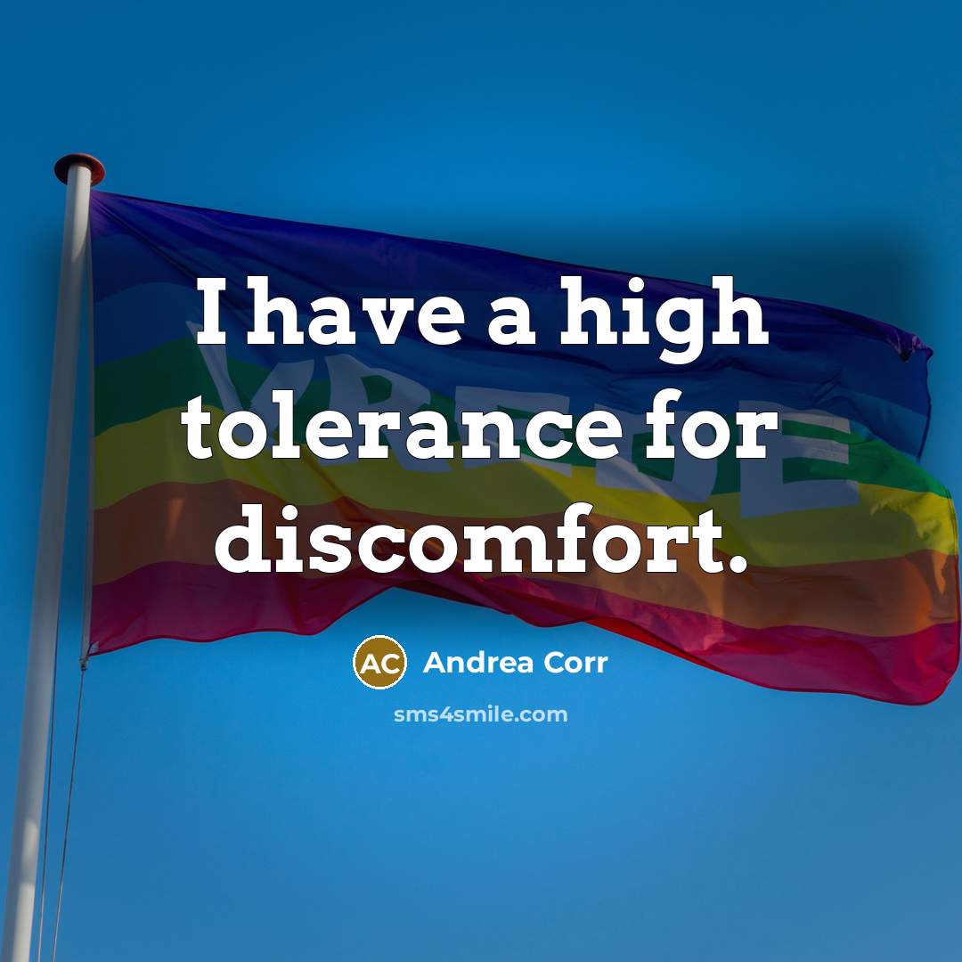 “I have a high tolerance for discomfort.…” quote by Andrea Corr