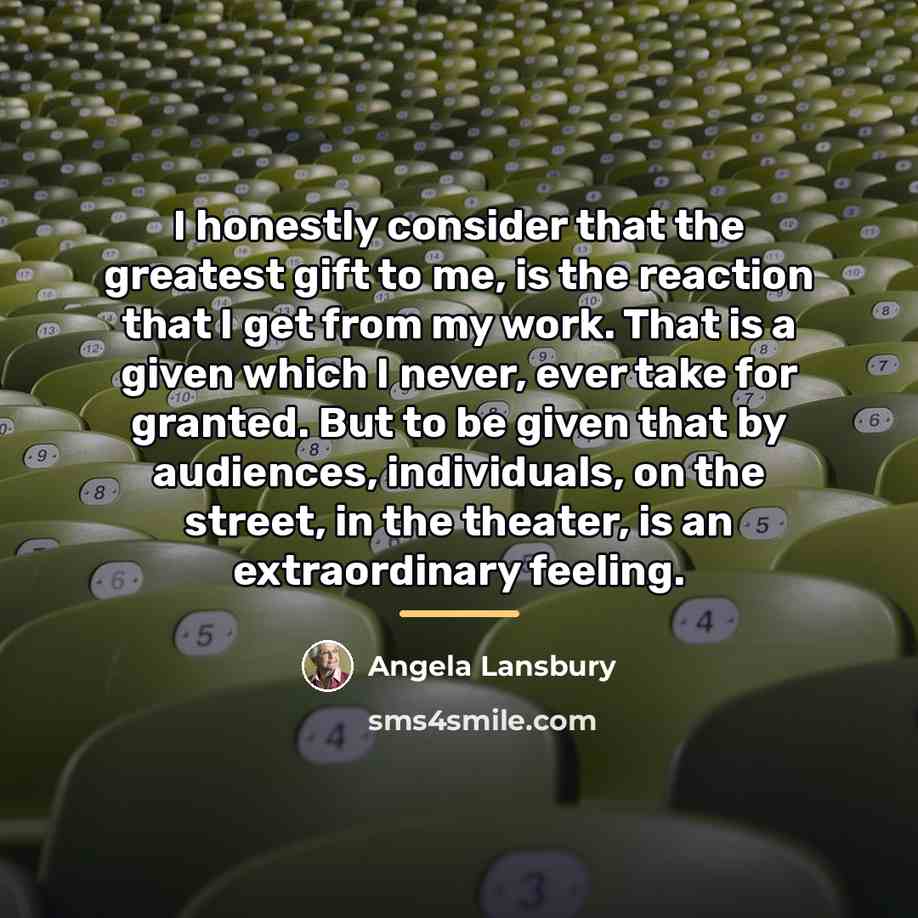 “I honestly consider that the greatest gift to me, is…” quote by Angela Lansbury