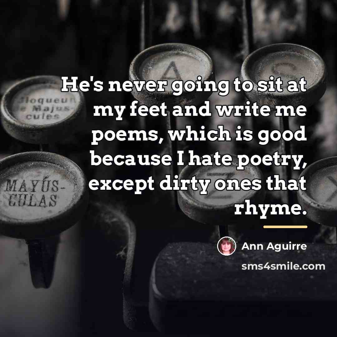 “He's never going to sit at my feet and write…” quote by Ann Aguirre