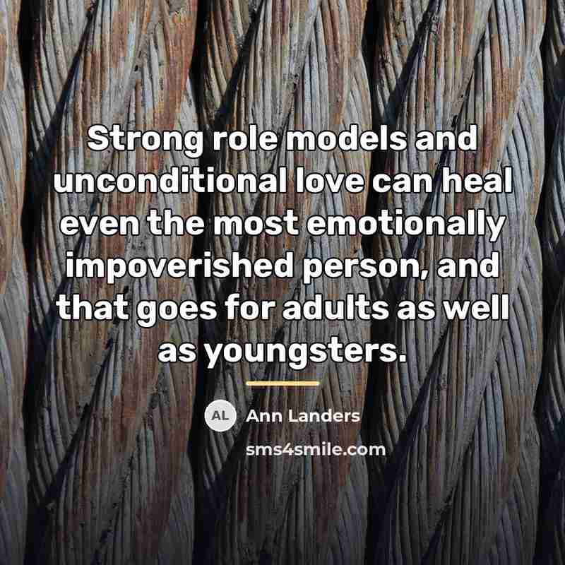 “Strong role models and unconditional love can heal even the…” quote by Ann Landers