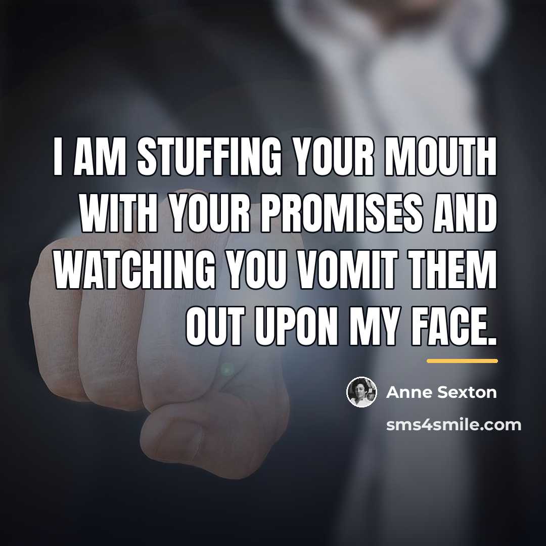“I am stuffing your mouth with your promises and watching…” quote by Anne Sexton