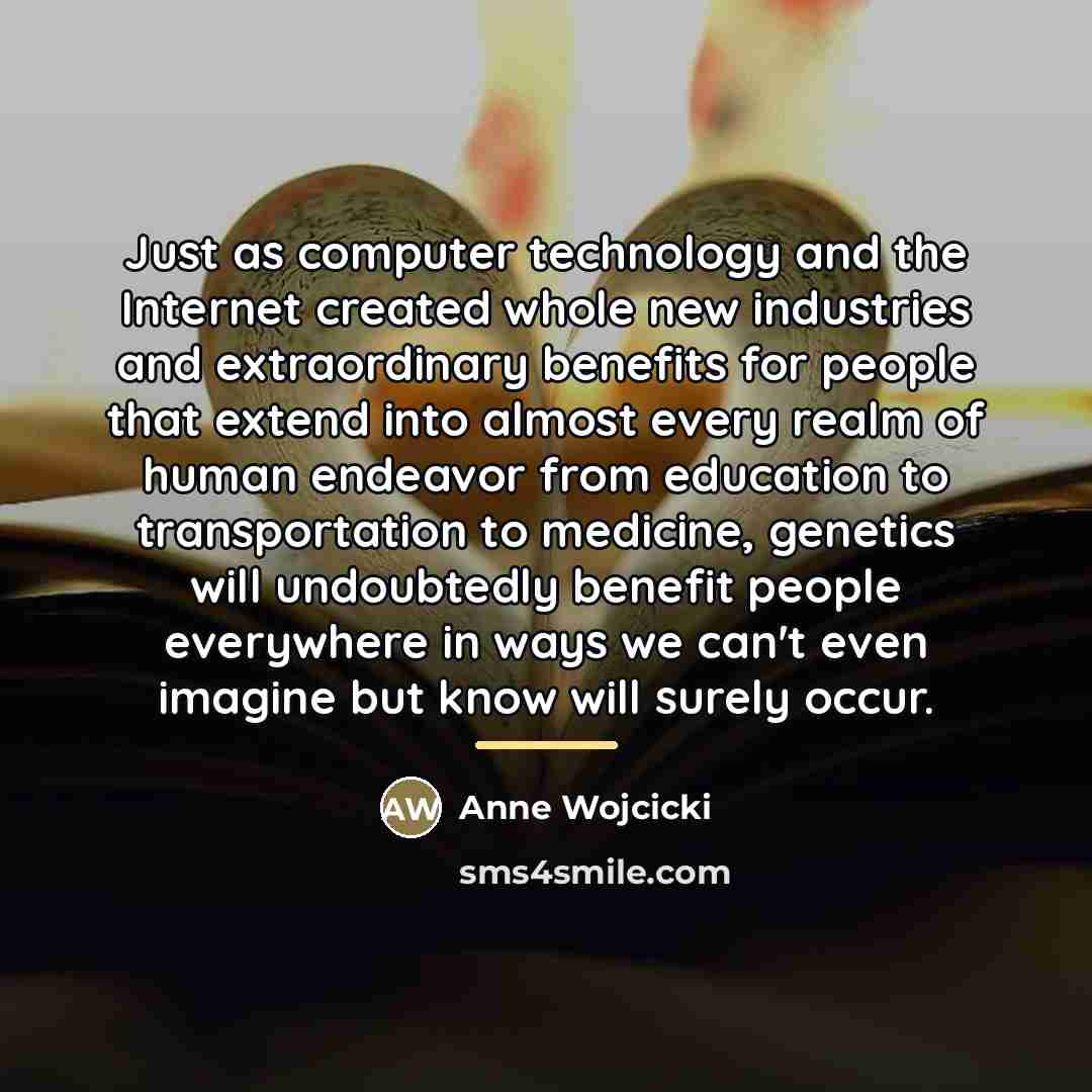 “Just as computer technology and the Internet created whole new…” quote by Anne Wojcicki