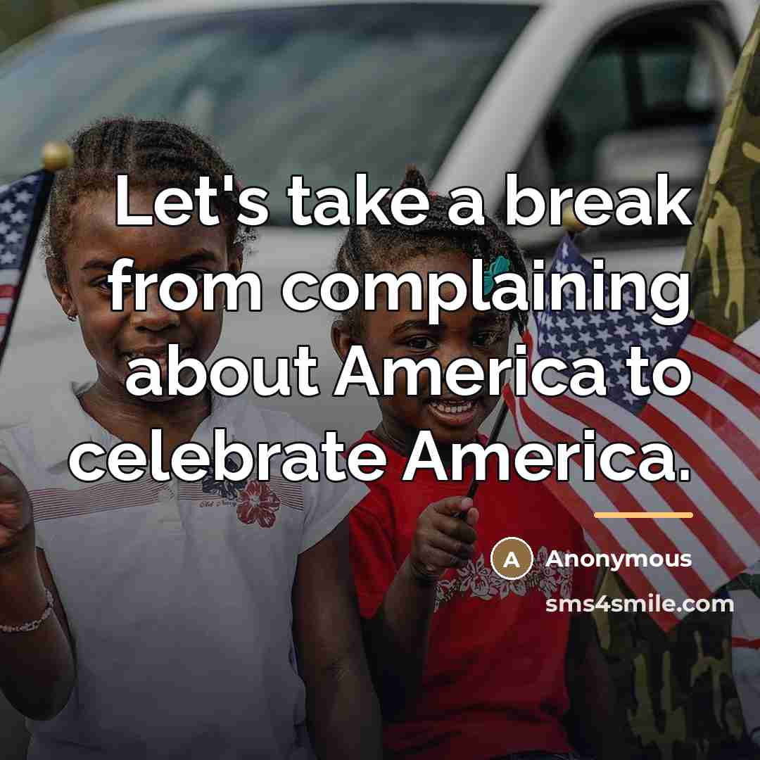 “Let's take a break from complaining about America to celebrate…” quote by Anonymous