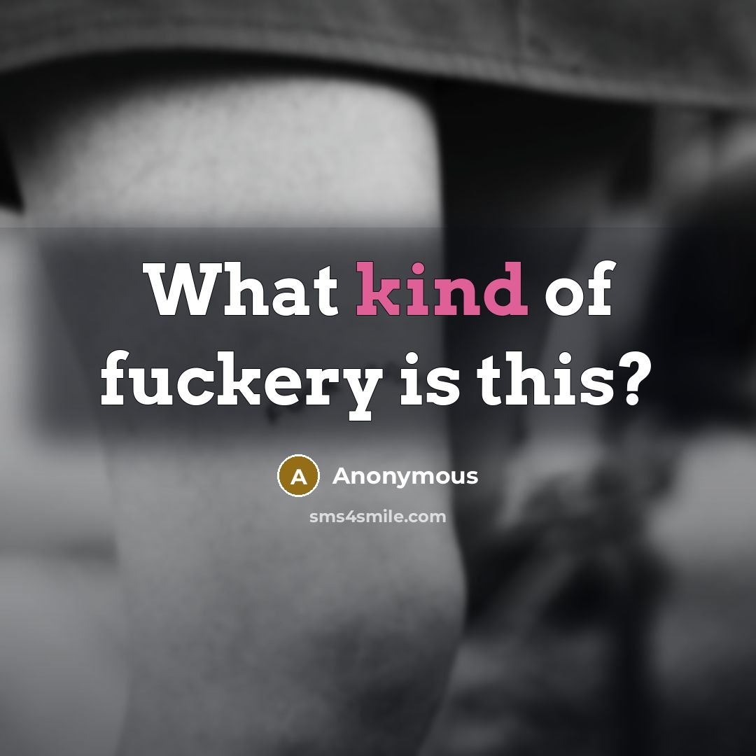 “What kind of fuckery is this?…” quote by Anonymous