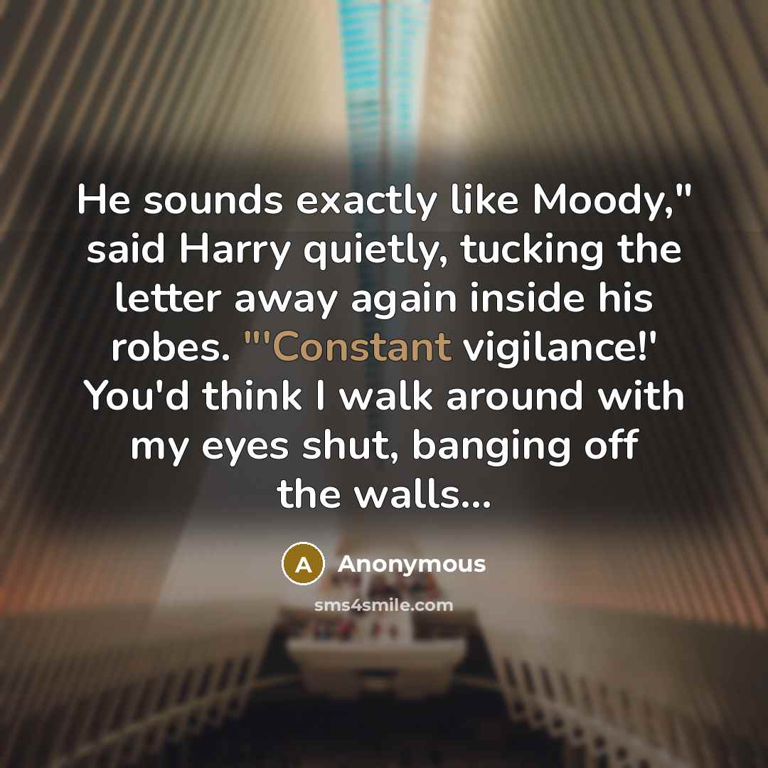 “He sounds exactly like Moody," said Harry quietly, tucking the…” quote by Anonymous