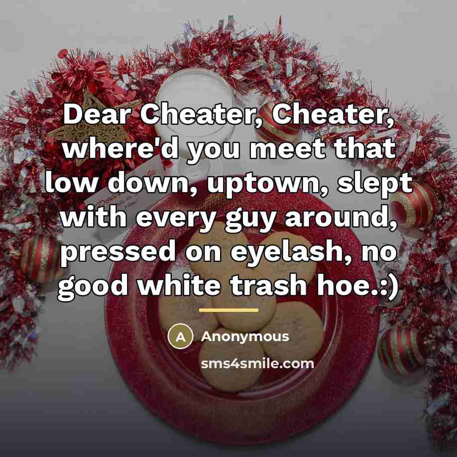 “Dear Cheater, Cheater, where'd you meet that low down, uptown,…” quote by Anonymous