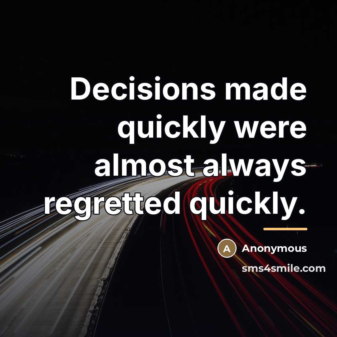 “Decisions made quickly were almost always regretted quickly.…” quote by Anonymous