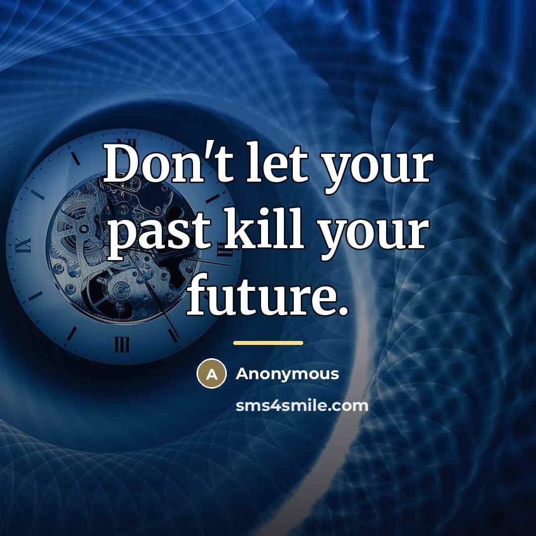 “Don't let your past kill your future.…” quote by Anonymous