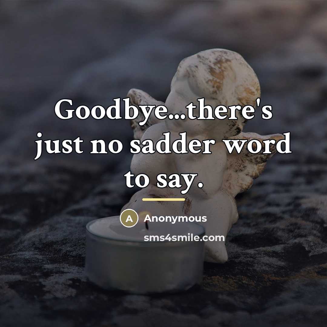 “Goodbye...there's just no sadder word to say.…” quote by Anonymous