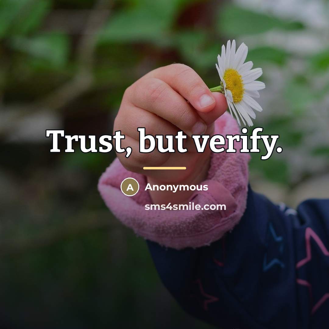 “Trust, but verify.…” quote by Anonymous