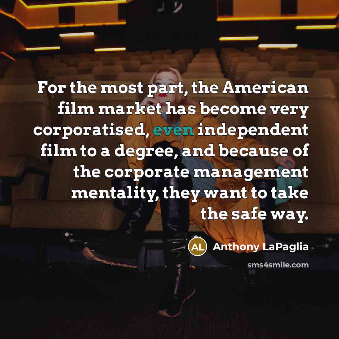 “For the most part, the American film market has become…” quote by Anthony LaPaglia