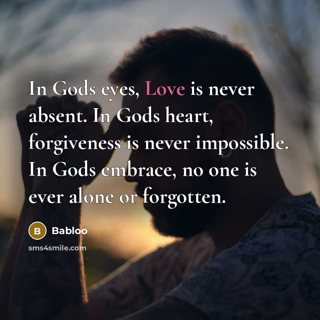 “In Gods eyes, Love is never absent. In Gods heart,…” quote by Babloo