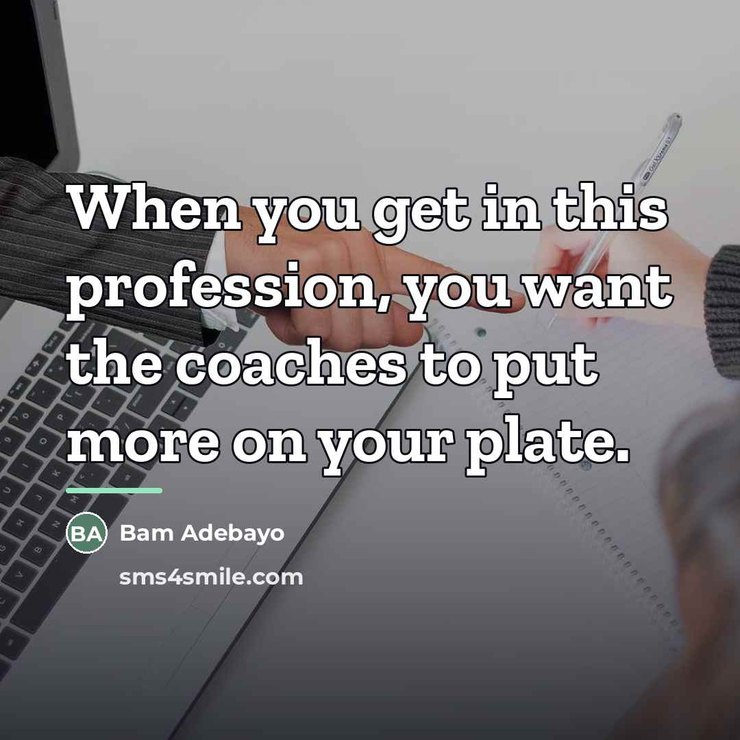 “When you get in this profession, you want the coaches…” quote by Bam Adebayo