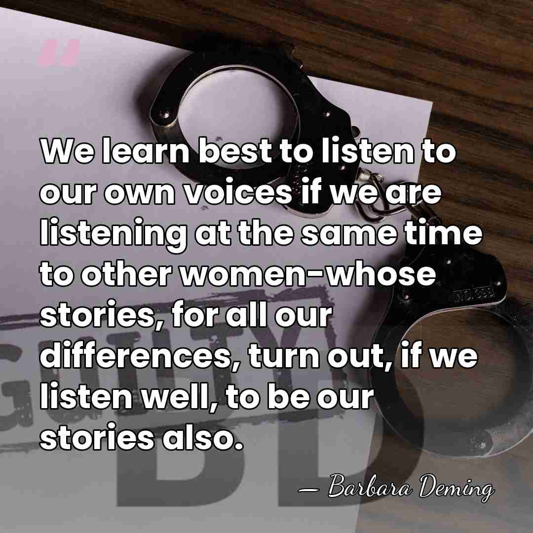 We learn best to listen to our own voices if we are&hellip; - Barbara Deming