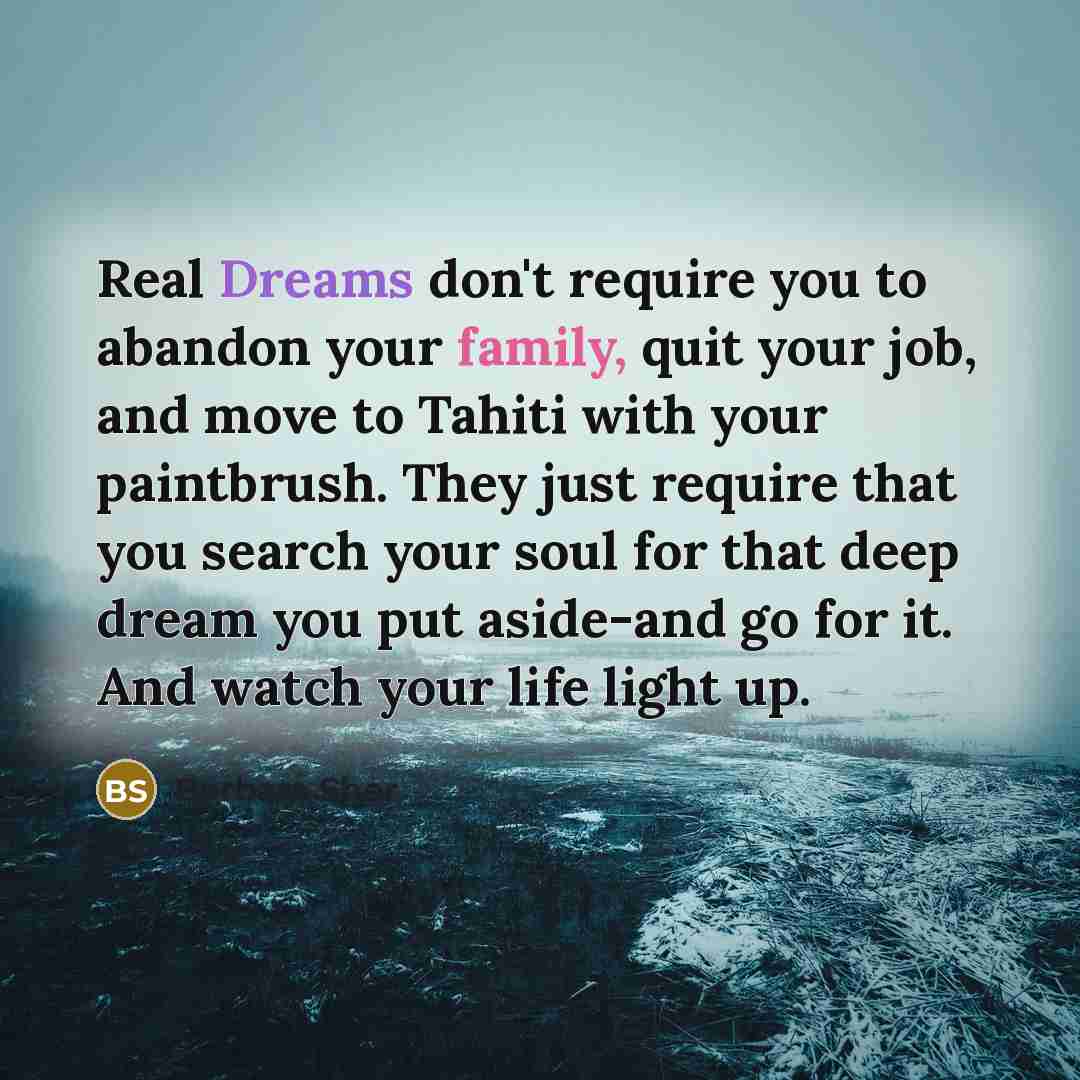 “Real Dreams don't require you to abandon your family, quit…” quote by Barbara Sher