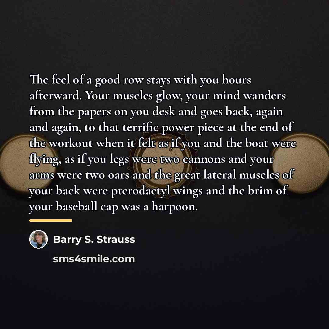 “The feel of a good row stays with you hours…” quote by Barry S. Strauss