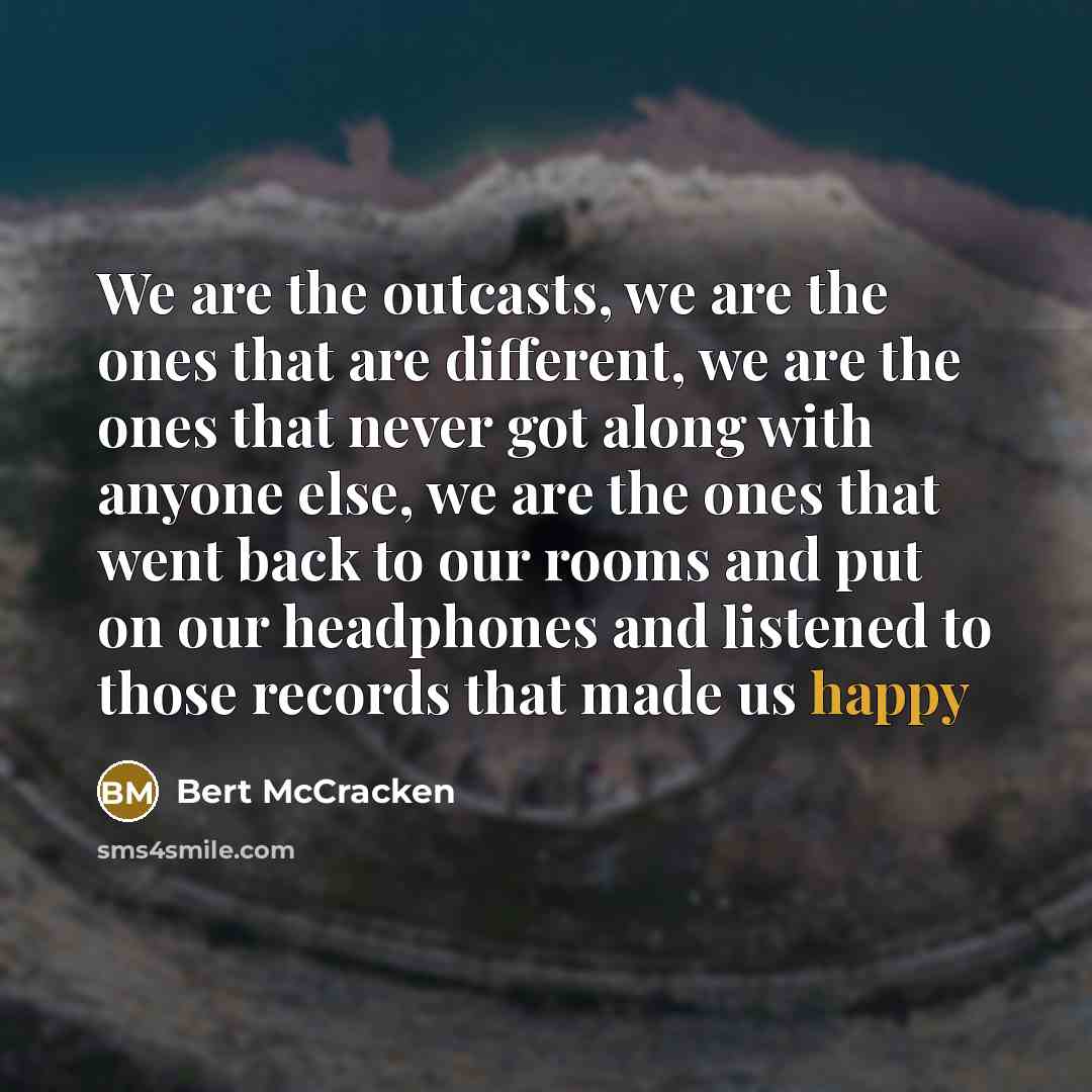 “We are the outcasts, we are the ones that are…” quote by Bert McCracken