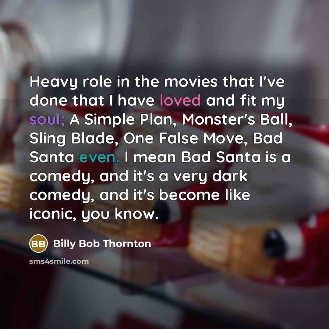 “Heavy role in the movies that I've done that I…” quote by Billy Bob Thornton