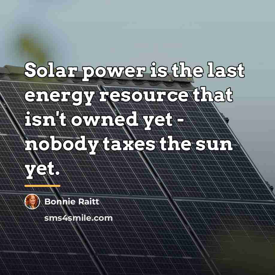 “Solar power is the last energy resource that isn't owned…” quote by Bonnie Raitt
