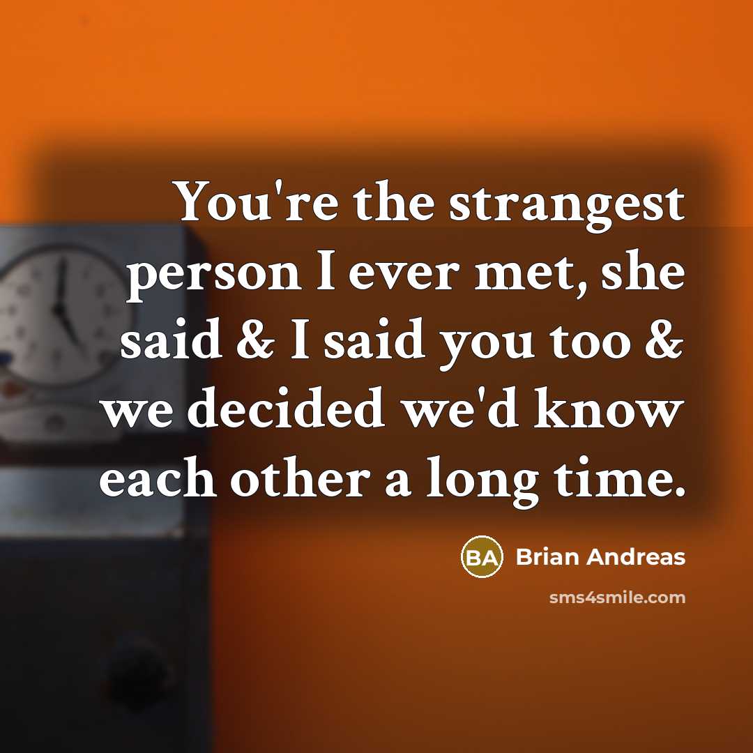 “You're the strangest person I ever met, she said &…” quote by Brian Andreas
