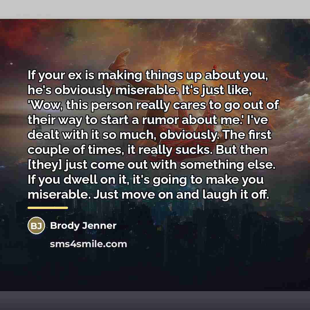 “If your ex is making things up about you, he's…” quote by Brody Jenner