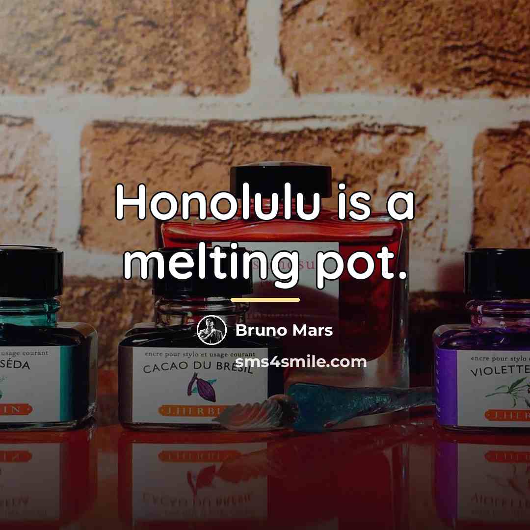 “Honolulu is a melting pot.…” quote by Bruno Mars