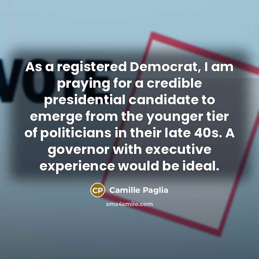 “As a registered Democrat, I am praying for a credible…” quote by Camille Paglia