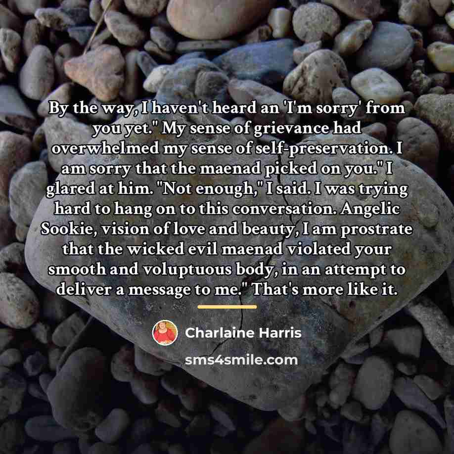 “By the way, I haven't heard an 'I'm sorry' from…” quote by Charlaine Harris