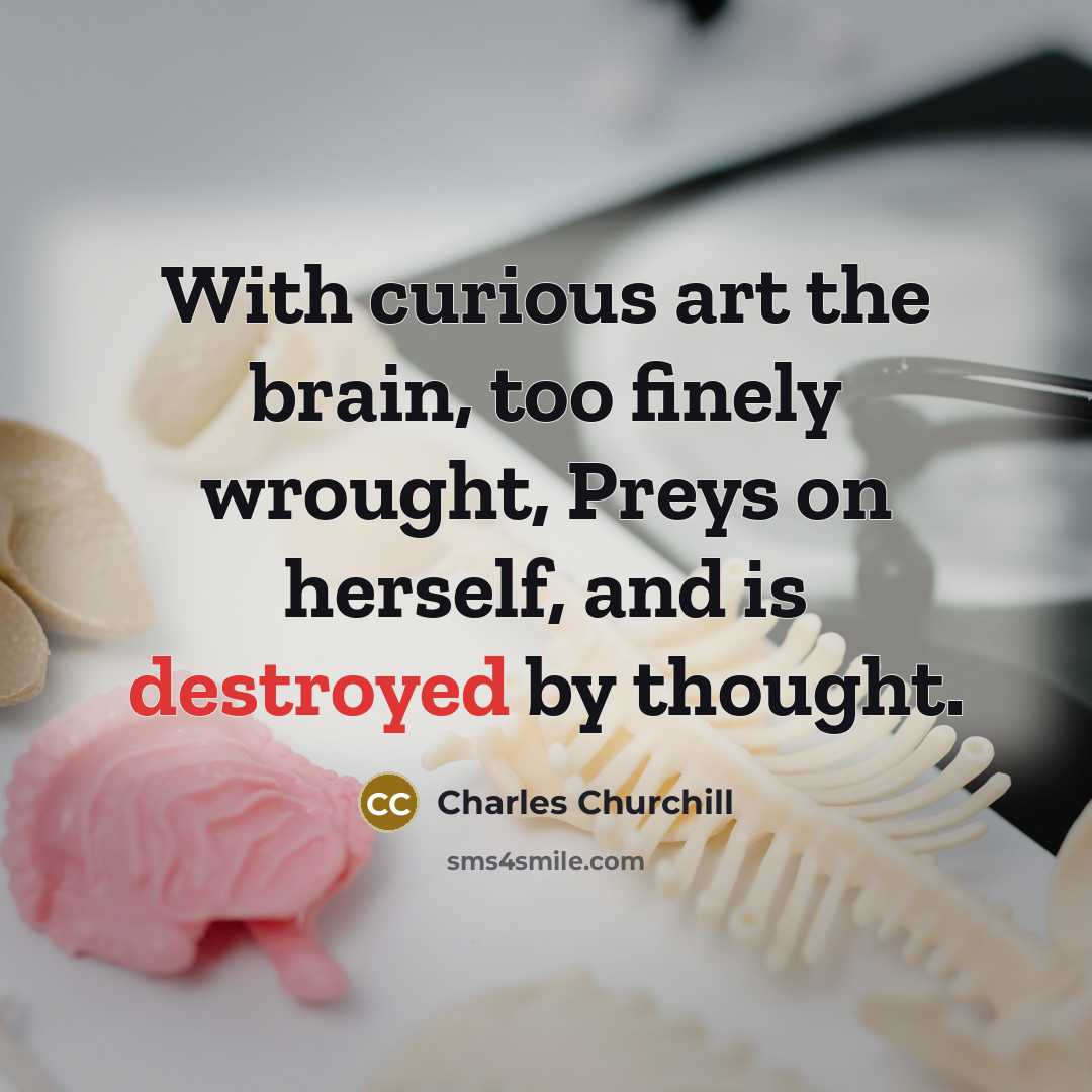 “With curious art the brain, too finely wrought, Preys on…” quote by Charles Churchill
