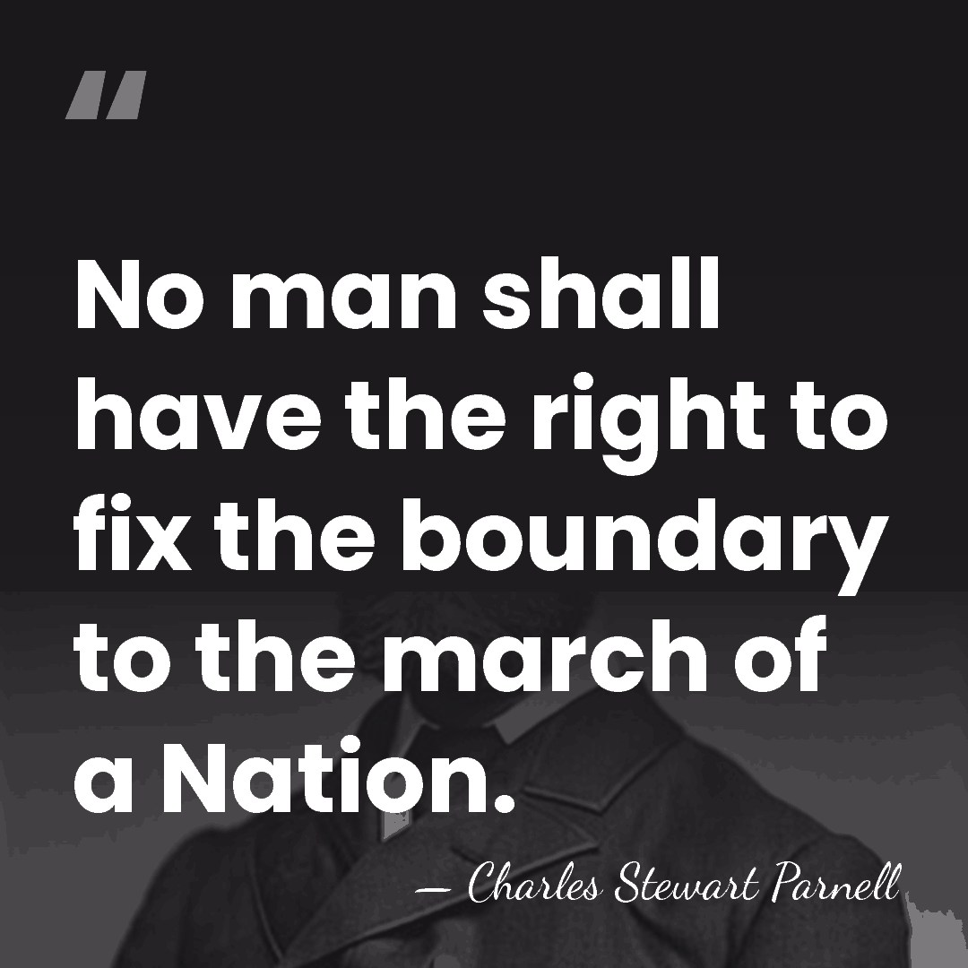 No man shall have the right to fix the boundary to the&hellip; - Charles Stewart Parnell