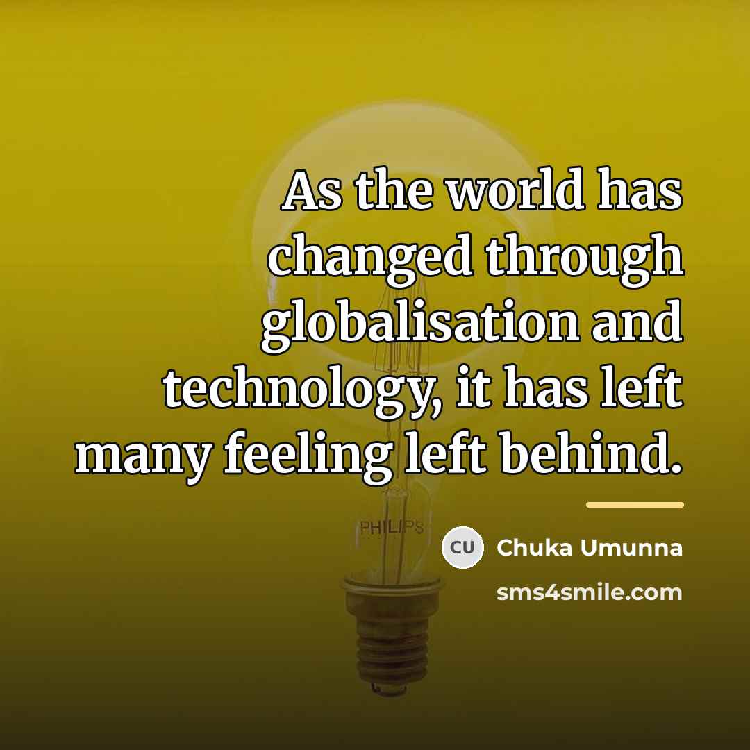 “As the world has changed through globalisation and technology, it…” quote by Chuka Umunna