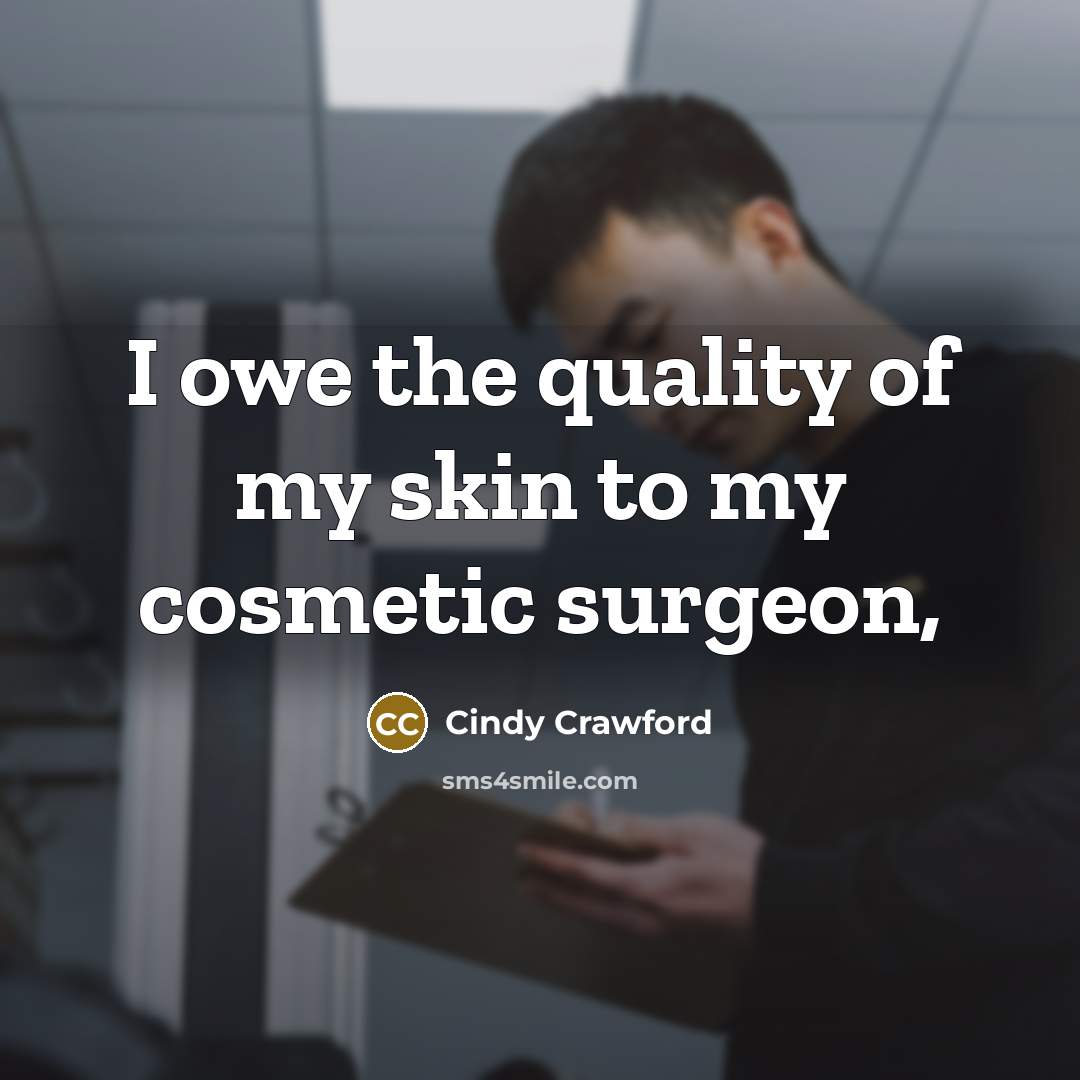 “I owe the quality of my skin to my cosmetic…” quote by Cindy Crawford