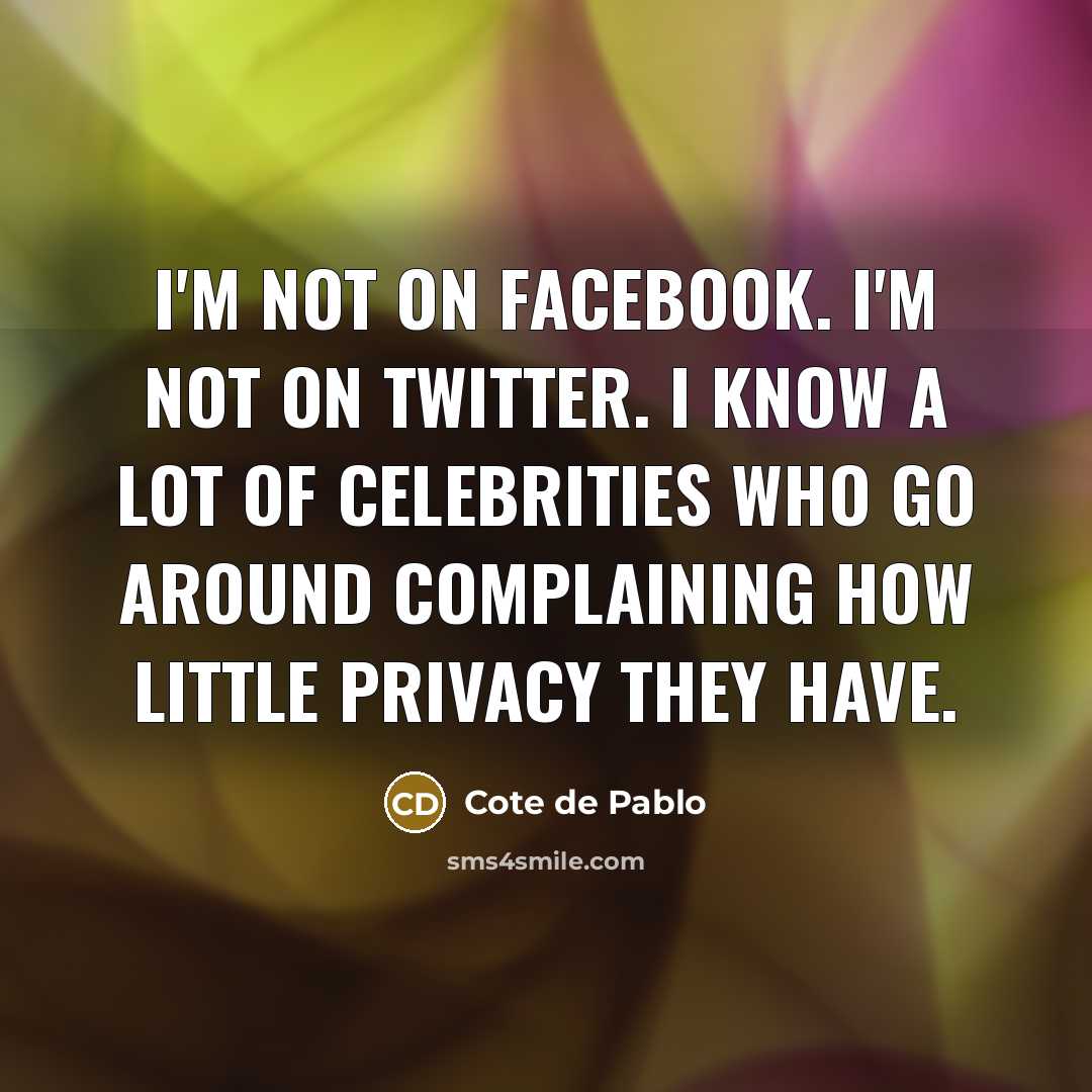 “I'm not on Facebook. I'm not on Twitter. I know…” quote by Cote de Pablo