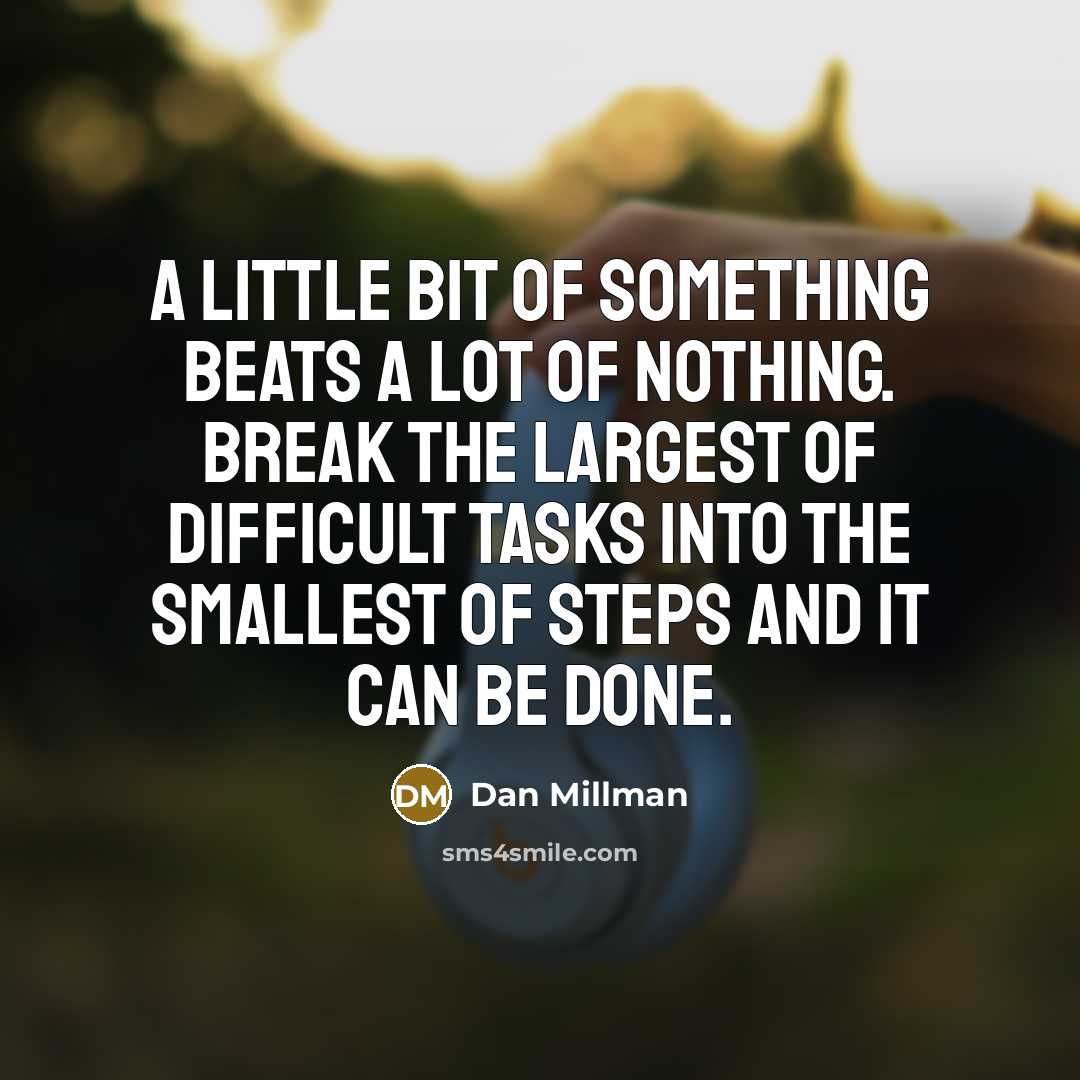 “A little bit of something beats a lot of nothing.…” quote by Dan Millman